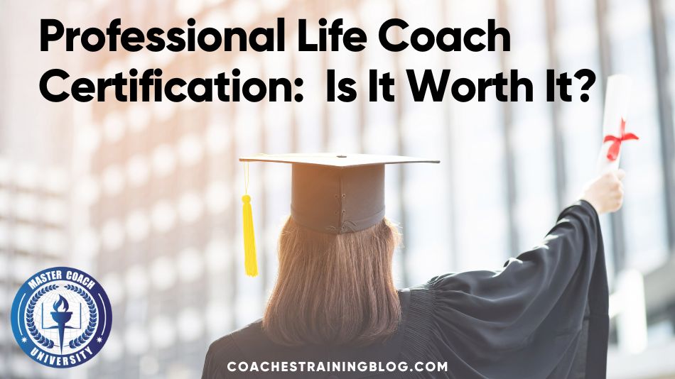 Professional Life Coach Certification: Is It...